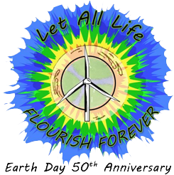 Let all live flourish forever - Earth Day 50th Anniversary. 