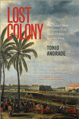 Lost Colony: The Untold Story of China's First Great Victory over the West. 